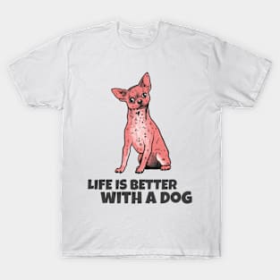 Life is better with a dog T-Shirt